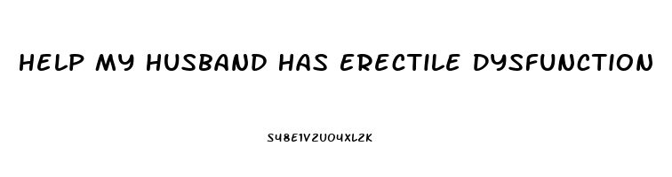 Help My Husband Has Erectile Dysfunction