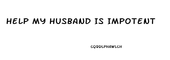 Help My Husband Is Impotent