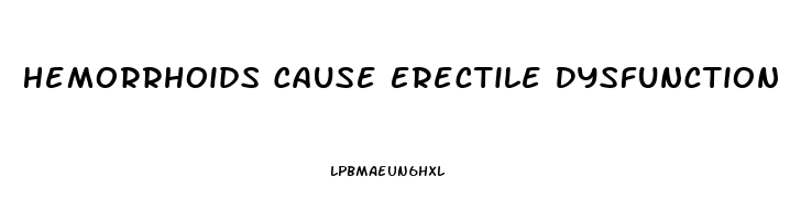 Hemorrhoids Cause Erectile Dysfunction