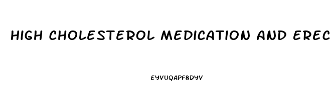 High Cholesterol Medication And Erectile Dysfunction