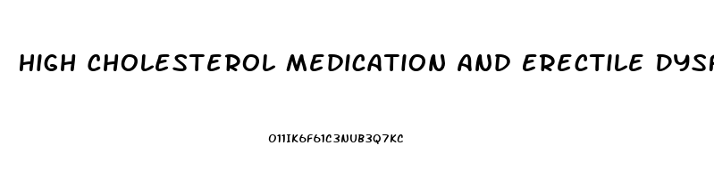 High Cholesterol Medication And Erectile Dysfunction