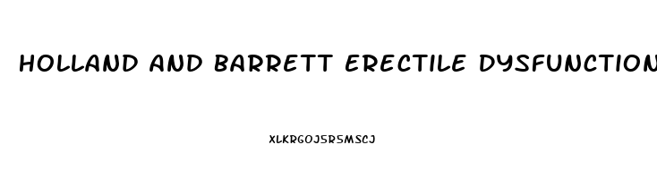 Holland And Barrett Erectile Dysfunction Supplements