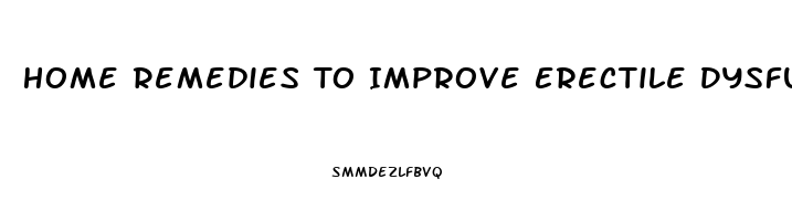 Home Remedies To Improve Erectile Dysfunction