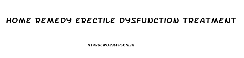 Home Remedy Erectile Dysfunction Treatment