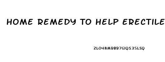 Home Remedy To Help Erectile Dysfunction