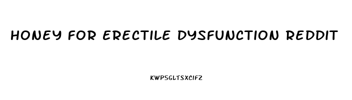 Honey For Erectile Dysfunction Reddit