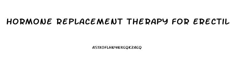 Hormone Replacement Therapy For Erectile Dysfunction