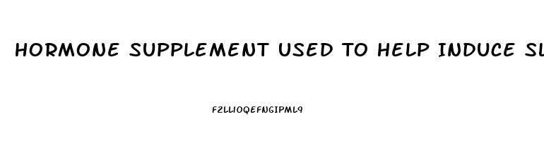 Hormone Supplement Used To Help Induce Sleep Codycross