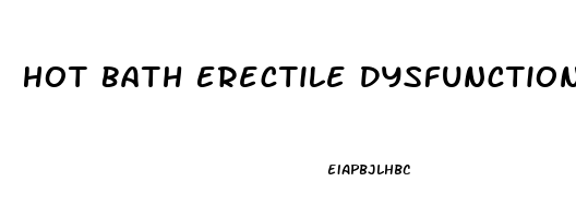 Hot Bath Erectile Dysfunction