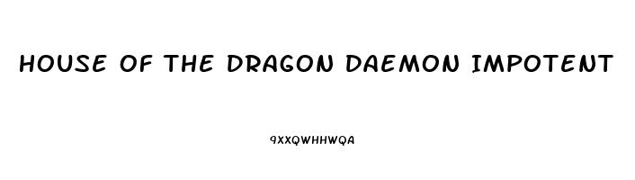 House Of The Dragon Daemon Impotent