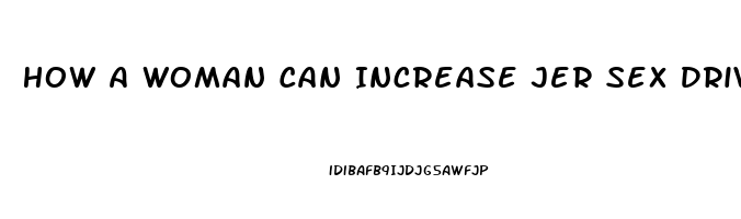 How A Woman Can Increase Jer Sex Drive