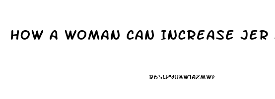 How A Woman Can Increase Jer Sex Drive