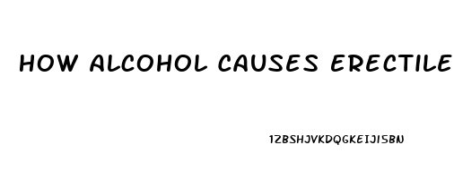 How Alcohol Causes Erectile Dysfunction