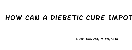 How Can A Diebetic Cure Impotence