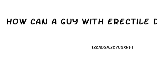 How Can A Guy With Erectile Dysfunction Get A Date