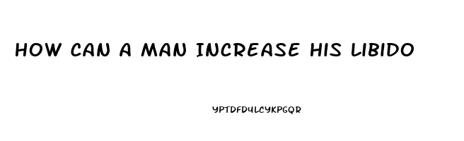 How Can A Man Increase His Libido