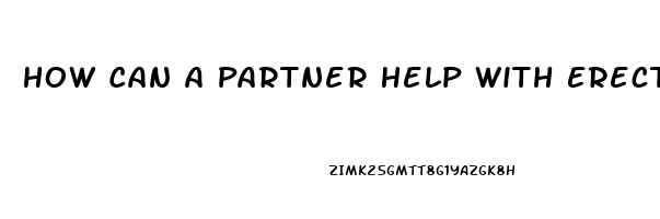 How Can A Partner Help With Erectile Dysfunction