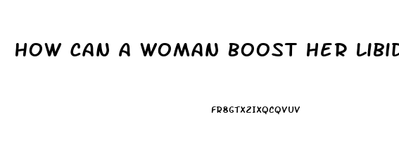 How Can A Woman Boost Her Libido