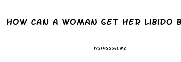 How Can A Woman Get Her Libido Back