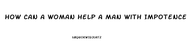 How Can A Woman Help A Man With Impotence