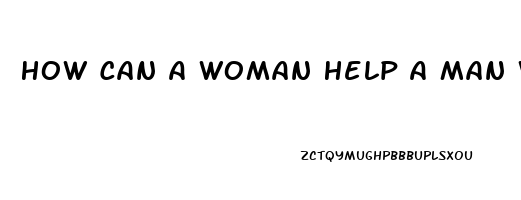 How Can A Woman Help A Man With Impotence