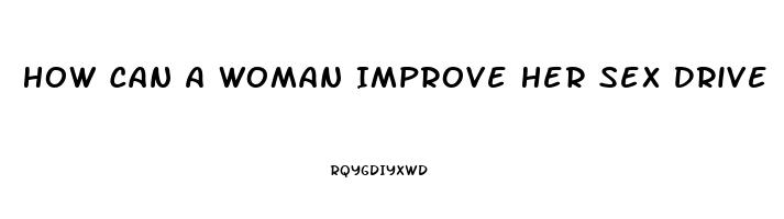 How Can A Woman Improve Her Sex Drive