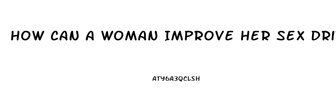 How Can A Woman Improve Her Sex Drive