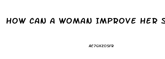 How Can A Woman Improve Her Sex Drive