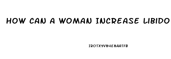 How Can A Woman Increase Libido