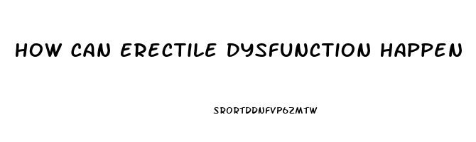 How Can Erectile Dysfunction Happen