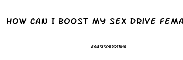 How Can I Boost My Sex Drive Female