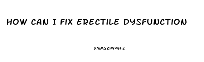 How Can I Fix Erectile Dysfunction