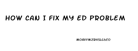 How Can I Fix My Ed Problem