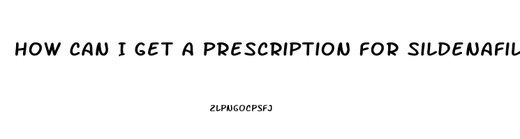 How Can I Get A Prescription For Sildenafil