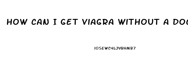 How Can I Get Viagra Without A Doctor