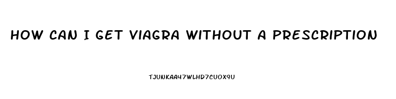 How Can I Get Viagra Without A Prescription