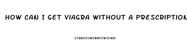 How Can I Get Viagra Without A Prescription