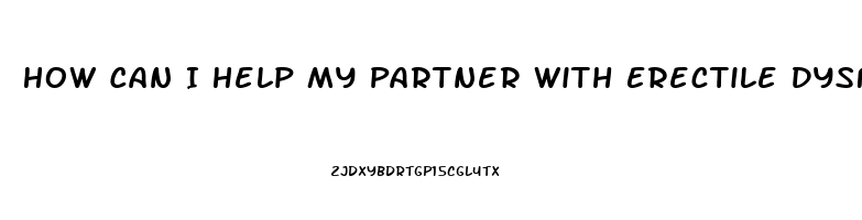 How Can I Help My Partner With Erectile Dysfunction