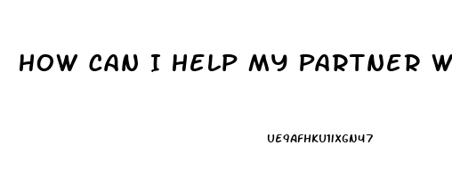 How Can I Help My Partner With Erectile Dysfunction