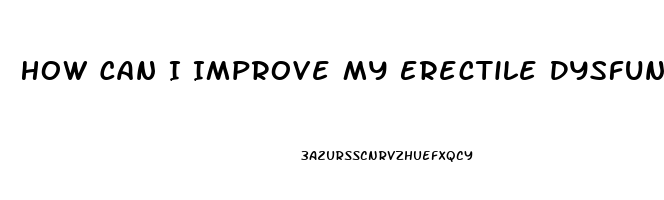 How Can I Improve My Erectile Dysfunction