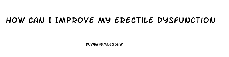 How Can I Improve My Erectile Dysfunction