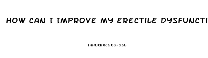 How Can I Improve My Erectile Dysfunction