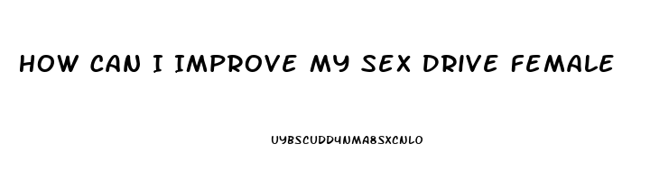 How Can I Improve My Sex Drive Female