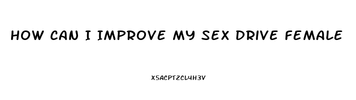 How Can I Improve My Sex Drive Female