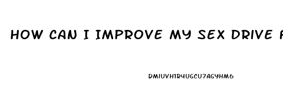 How Can I Improve My Sex Drive Female