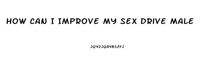 How Can I Improve My Sex Drive Male