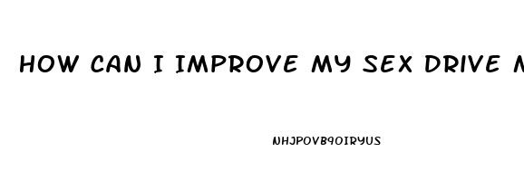 How Can I Improve My Sex Drive Male