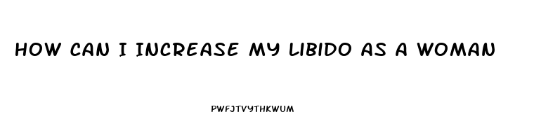 How Can I Increase My Libido As A Woman