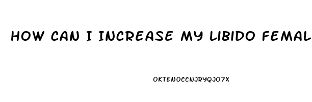 How Can I Increase My Libido Female