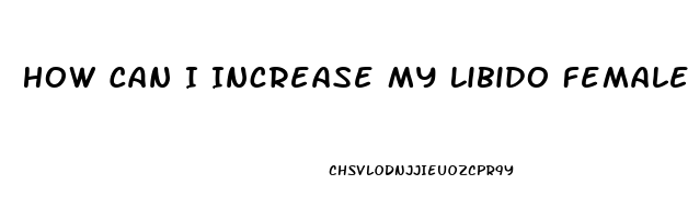 How Can I Increase My Libido Female